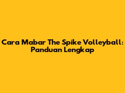 Cara Mabar The Spike Volleyball: Panduan Lengkap