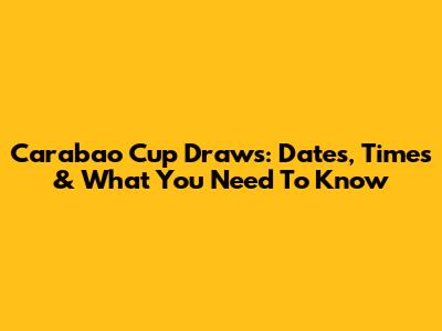 Carabao Cup Draws: Dates, Times & What You Need To Know
