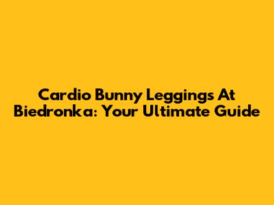 Cardio Bunny Leggings At Biedronka: Your Ultimate Guide
