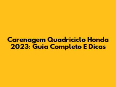 Carenagem Quadriciclo Honda 2023: Guia Completo E Dicas