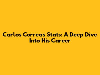 Carlos Correa's Stats: A Deep Dive Into His Career