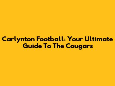 Carlynton Football: Your Ultimate Guide To The Cougars