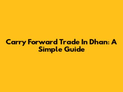 Carry Forward Trade In Dhan: A Simple Guide