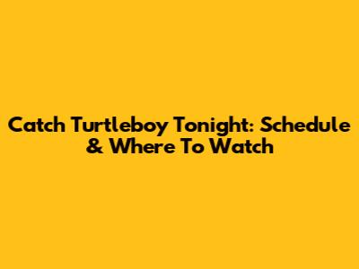 Catch Turtleboy Tonight: Schedule & Where To Watch