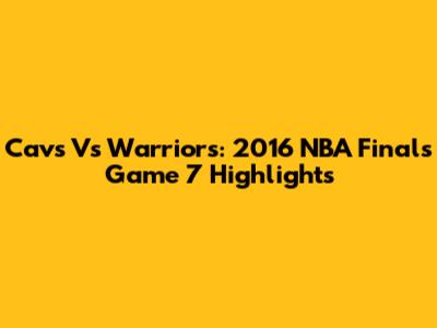 Cavs Vs Warriors: 2016 NBA Finals Game 7 Highlights
