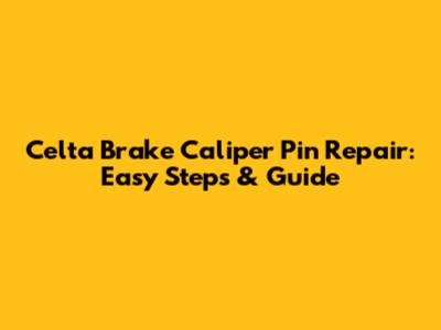 Celta Brake Caliper Pin Repair: Easy Steps & Guide