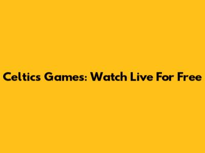 Celtics Games: Watch Live For Free