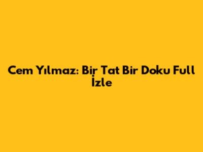 Cem Yılmaz: Bir Tat Bir Doku Full İzle