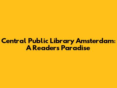 Central Public Library Amsterdam: A Reader's Paradise