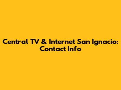Central TV & Internet San Ignacio: Contact Info