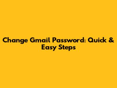 Change Gmail Password: Quick & Easy Steps