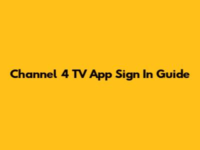 Channel 4 TV App Sign In Guide