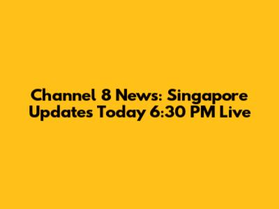 Channel 8 News: Singapore Updates Today 6:30 PM Live