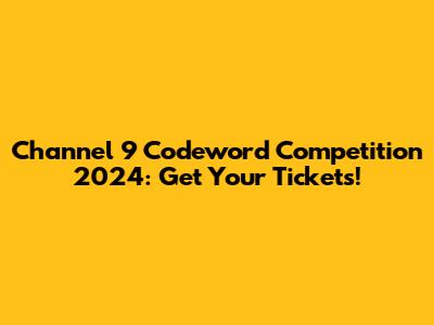 Channel 9 Codeword Competition 2024: Get Your Tickets!
