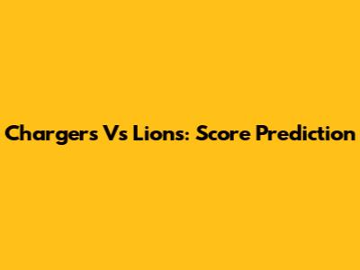 Chargers Vs Lions: Score Prediction