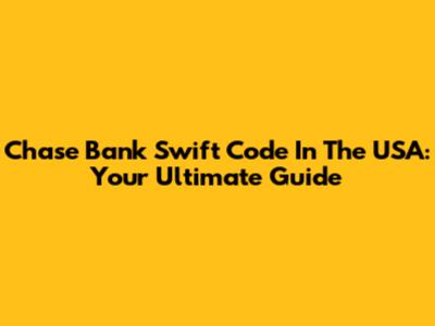 Chase Bank Swift Code In The USA: Your Ultimate Guide