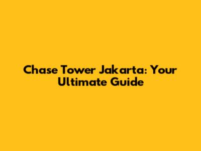 Chase Tower Jakarta: Your Ultimate Guide