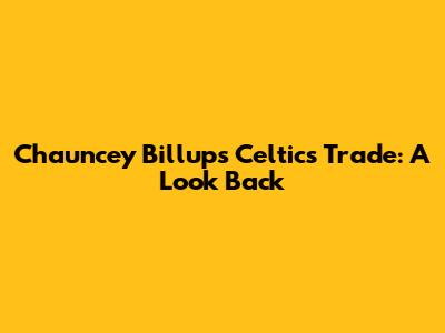 Chauncey Billups' Celtics Trade: A Look Back