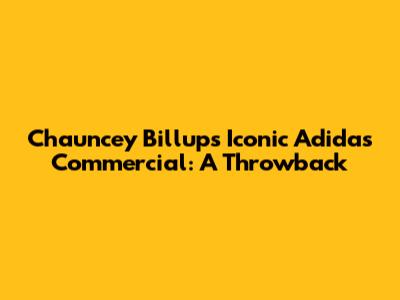 Chauncey Billups' Iconic Adidas Commercial: A Throwback