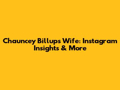 Chauncey Billups' Wife: Instagram Insights & More