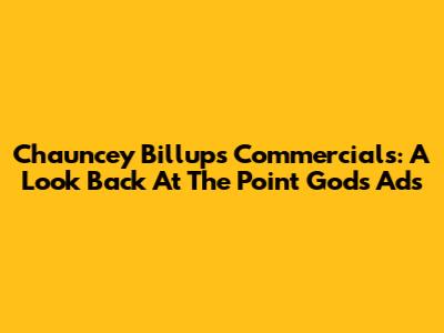 Chauncey Billups Commercials: A Look Back At The Point God's Ads