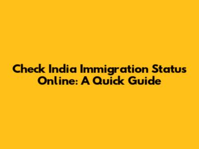 Check India Immigration Status Online: A Quick Guide
