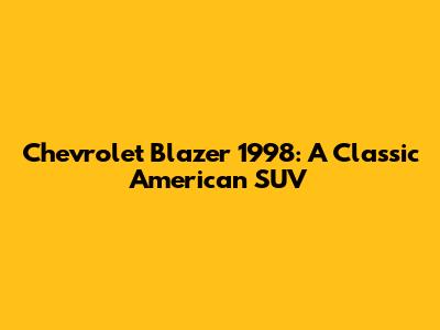 Chevrolet Blazer 1998: A Classic American SUV