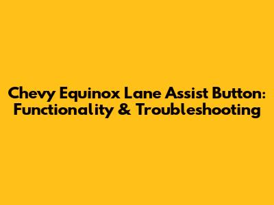 Chevy Equinox Lane Assist Button: Functionality & Troubleshooting