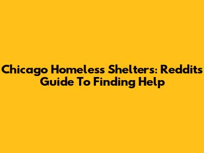 Chicago Homeless Shelters: Reddit's Guide To Finding Help