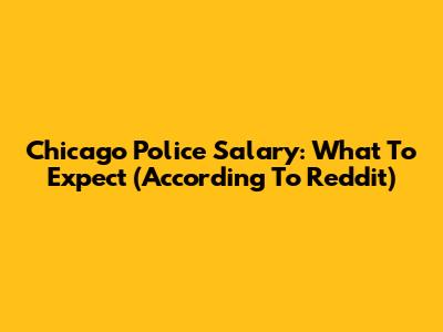 Chicago Police Salary: What To Expect (According To Reddit)