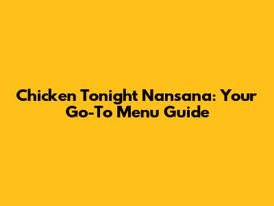 Chicken Tonight Nansana: Your Go-To Menu Guide
