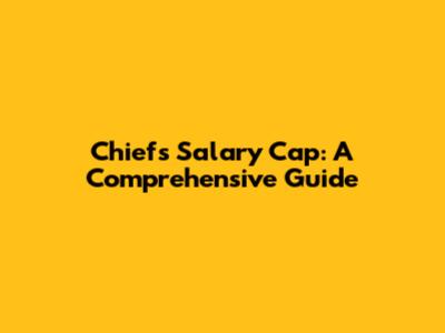 Chiefs Salary Cap: A Comprehensive Guide