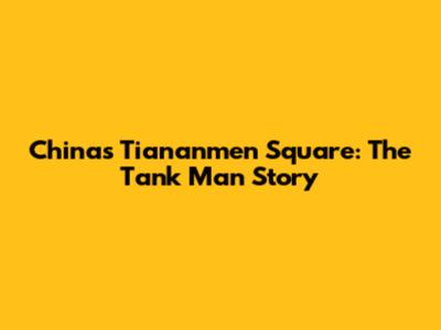China's Tiananmen Square: The Tank Man Story