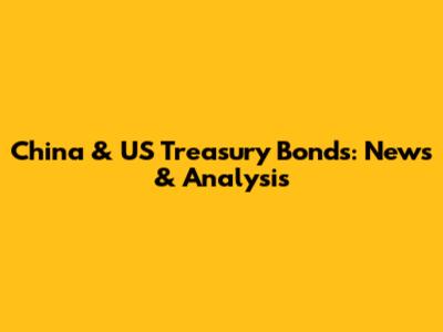 China & US Treasury Bonds: News & Analysis