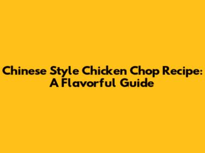 Chinese Style Chicken Chop Recipe: A Flavorful Guide