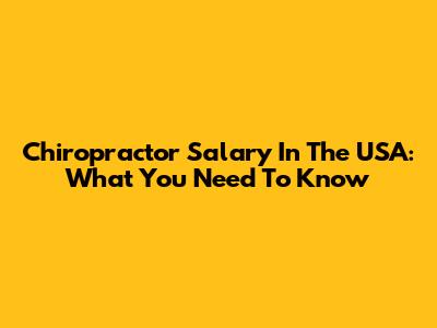 Chiropractor Salary In The USA: What You Need To Know