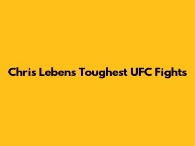 Chris Leben's Toughest UFC Fights