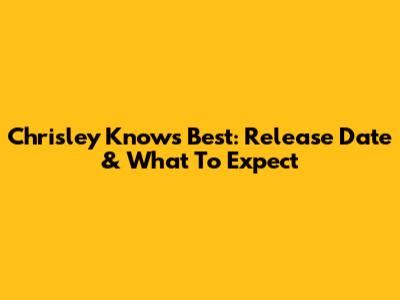 Chrisley Knows Best: Release Date & What To Expect