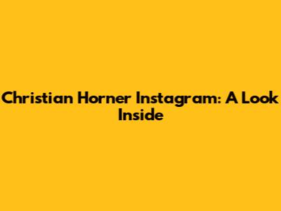 Christian Horner Instagram: A Look Inside