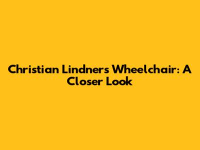 Christian Lindner's Wheelchair: A Closer Look