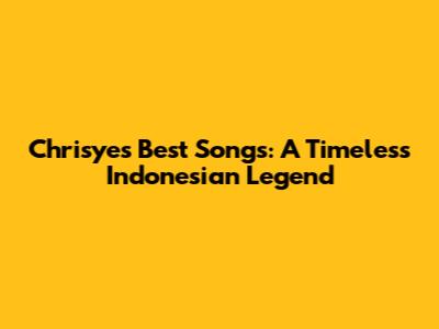 Chrisye's Best Songs: A Timeless Indonesian Legend