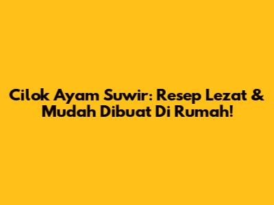 Cilok Ayam Suwir: Resep Lezat & Mudah Dibuat Di Rumah!