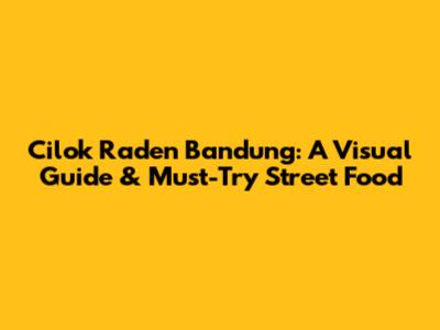 Cilok Raden Bandung: A Visual Guide & Must-Try Street Food