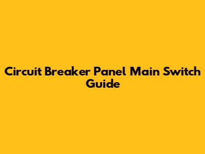 Circuit Breaker Panel Main Switch Guide