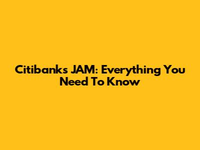 Citibank's JAM: Everything You Need To Know