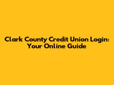 Clark County Credit Union Login: Your Online Guide