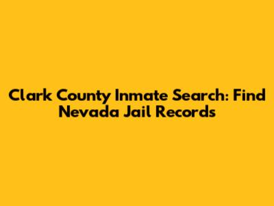 Clark County Inmate Search: Find Nevada Jail Records