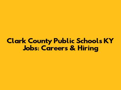 Clark County Public Schools KY Jobs: Careers & Hiring