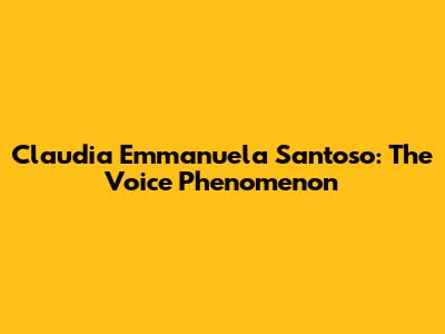 Claudia Emmanuela Santoso: The Voice Phenomenon