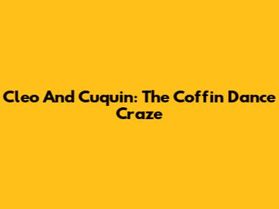 Cleo And Cuquin: The Coffin Dance Craze